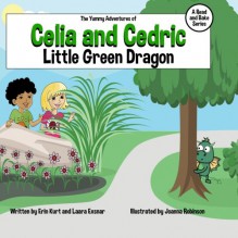 The Yummy Adventures of Celia & Cedric: Little Green Dragon (Volume 3) - Erin Kurt, Laara Exsnar, Joanna Robinson