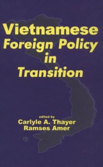 Vietnamese Foreign Policy in Transition - Carlyle A. Thayer, Ramses Amer