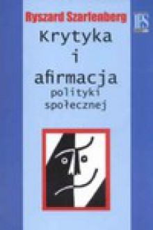 Krytyka i afirmacja polityki społecznej - Ryszard Szarfenberg