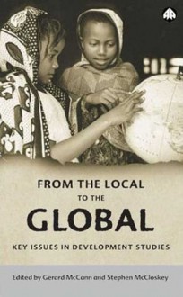 From The Local To The Global: Key Issues in Development Studies - Gerard McCann, Stephen McCloskey