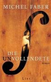 Die Unvollendete - Michel Faber, Hans-Ulrich Möhring