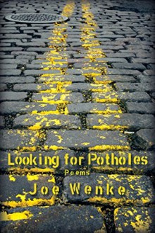 Looking for Potholes: Poems - Joe Wenke