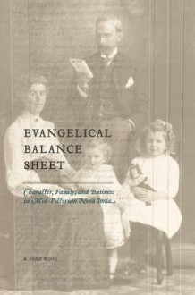 Evangelical Balance Sheet: Character, Family, and Business in Mid-Victorian Nova Scotia - B. Anne Wood