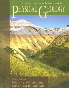 Lab Manual for Physical Geology by Jones - Norris W. Jones, Charles E. Jones