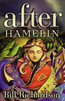 After Hamelin by Richardson, Bill (2000) Paperback - Bill Richardson