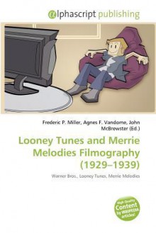 Looney Tunes and Merrie Melodies Filmography (1929-1939) - Agnes F. Vandome, John McBrewster, Sam B Miller II