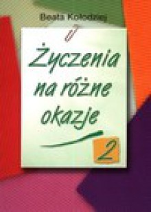 yczenia na różne okazje. Część 2 - Beata Kołodziej