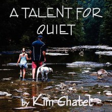 A Talent for Quiet - Kim Chatel