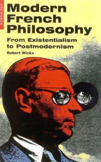 Modern French Philosophy: From Existentialism to Postmodernism - Robert Wicks