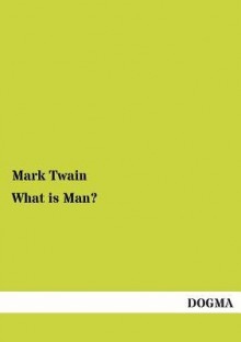 What Is Man? - Mark Twain