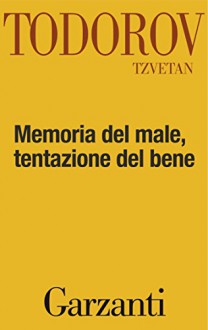 Memoria del male, tentazione del bene (Italian Edition) - Tzvetan Todorov, Roberto Rossi