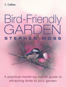 Bird-Friendly Garden: A Practical Month-by-Month Guide to Attracting Birds to Your Garden - Stephen Moss