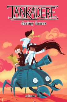 Tankadere: Daring Dames (Tankadere Vol. 3) - Rhiannon Rasmussen-Silverstein, Melanie Ujimori, Robin Robinson, Eric J. Lee, Matthew J. Rainwater, Nick Korn, Caeleigh Boara