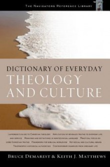 Dictionary of Everyday Theology and Culture - Bruce Demarest, Keith J. Matthews