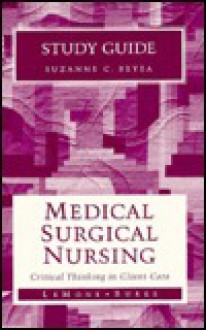 Study Guide for Medical-Surgical Nursing: Critical Thinking in Client Care - Suzanne C. Beyea, Priscilla LeMone