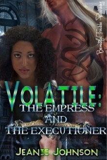 Volatile: The Empress and the Executioner - Jeanie Johnson