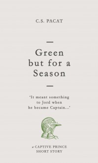 Green but for a Season: A Captive Prince Short Story - C.S. Pacat