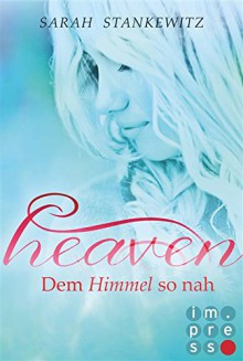 Heaven, Band 1: Dem Himmel so nah - Sarah Stankewitz