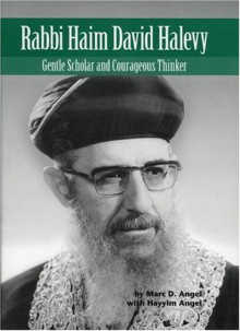 Rabbi Haim David Halevy: Gentle Scholar and Courageous Thinker - Marc D. Angel