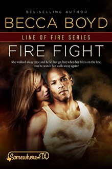 Fire Fight: Somewhere, TX (Line of Fire Book 2) - Becca Boyd