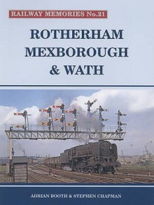 Rotherham, Mexborough And Wath (Railway Memories) - Adrian Booth, Stephen Chapman