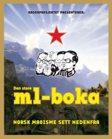 Den store ml-boka. Norsk maoisme sett nedenfra - Jon Rognlien, Nikolai Brandal