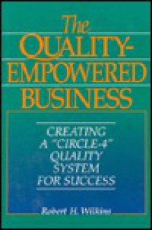 The Quality-Empowered Business - Robert H. Wilkins