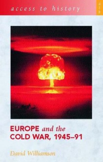 Europe and the Cold War, 1945-91 - D. G. Williamson