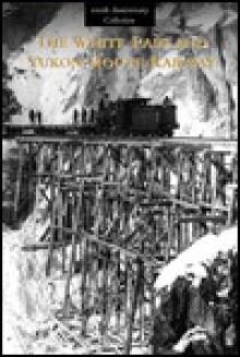 The White Pass & Yukon Route Railway - Graham Wilson