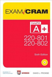 Comptia A+ 220-801 and 220-802 Authorized Exam Cram, 6/E - David L Prowse