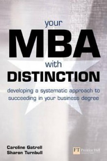 Your Mba With Distinction: Developing A Systematic Approach To Succeeding In Your Business Degree - Caroline Gatrell, Sharon Turnbull