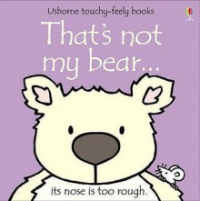 That's Not My Bear (Touchy-Feely Board Books) - Fiona Watt