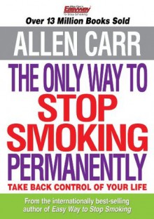 Allen Carr's The Only Way to Stop Smoking Permanently - Allen Carr