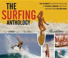 The Surfing Anthology: The Ultimate Illustrated Collection of Stories, Legends, and Other Writings from the Deep Blue - MVP