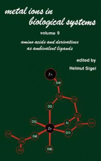 Metal Ions in Biological Systems: Volume 9: Amino Acids and Derivatives as Ambivalent Ligands - Helmut Sigel, Sigel Sigel