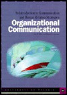 Organizational Communication: An Introduction to Communication and Human Relation Strategies - Ken W. White, Elwood N. Chapman