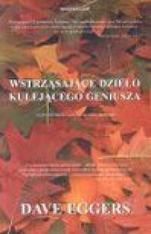 Wstrząsające dzieło kulejącego geniusza : na podstawie autentycznej historii - Dave Eggers