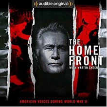 The Home Front: Life in America During World War II - Martin Sheen, Audible Original