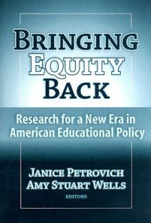 Bringing Equity Back: Research for a New Era in American Educational Policy - Janice Petrovich