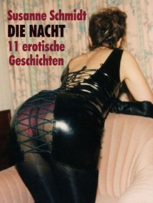 Die Nacht. Elf erotische Geschichten (German Edition) - Susanne Schmidt