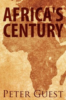 Africa's Century: Making Money On The New Frontier - Peter Guest