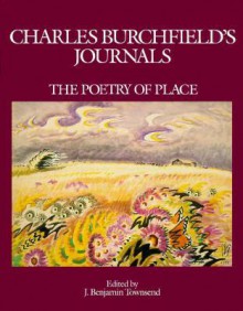 Charles Burchfields Journals: The Poetry of Place - Charles Burchfield