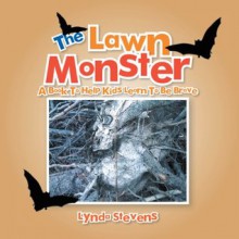 The Lawn Monster: A Book To Help Kids Learn To Be Brave - Lynda Stevens