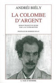 La Colombe D'argent: Roman - Andrey Bely, Georges Nivat, Anne-Marie Tatsis-Botton