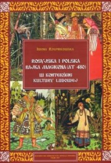 Rosyjska i polska bajka magiczna (AT 480) w kontekście kultury ludowej - Iwona Rzepnikowska