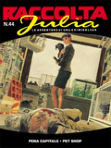 Raccolta Julia n. 44: Pena capitale - Pet shop - Giancarlo Berardi, Valerio Piccioni, Alberto Ghè, Lorenzo Calza, Marco Soldi, Thomas Campi