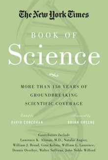 The New York Times Book of Science: More than 150 Years of Groundbreaking Scientific Coverage - The New York Times, David Corcoran, Brian Greene