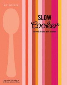 My Kitchen: Slow Cooker - Murdoch Books Test Kitchen