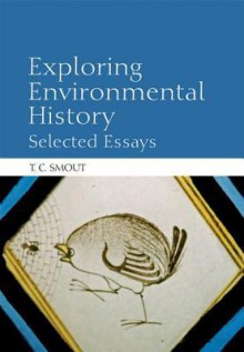 Exploring Environmental History: Selected Essays - T.C. Smout