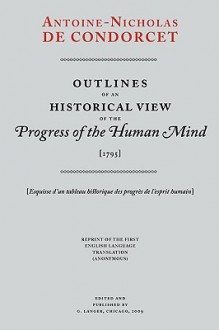 Outlines of an Historical View of the Progress of the Human Mind - Nicolas de Condorcet